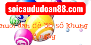 nuôi dàn đề 36 số khung 3 ngày